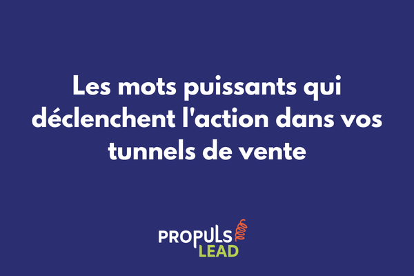 Les mots puissants qui déclenchent l'action et la conversion dans un tunnel de vente