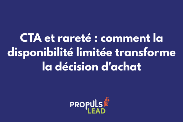 CTA et rareté comment la disponibilité limitée transforme la décision d'achat dans un tunnel de vente
