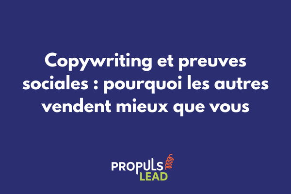 Copywriting et preuves sociales comment les autres vendent mieux que vous dans un tunnel de vente