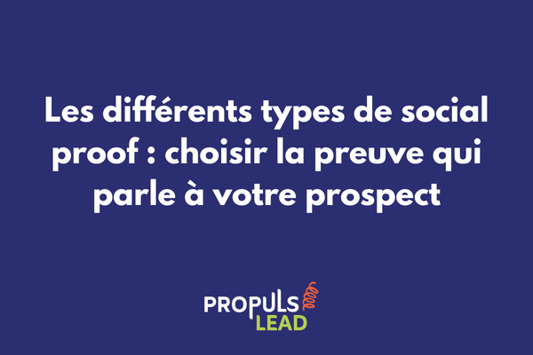 Les différents types de social proof choisir la preuve qui parle à votre prospect dans un tunnel de vente
