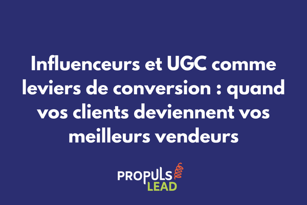 Influenceurs et UGC comme leviers de conversion dans un tunnel de vente B2B