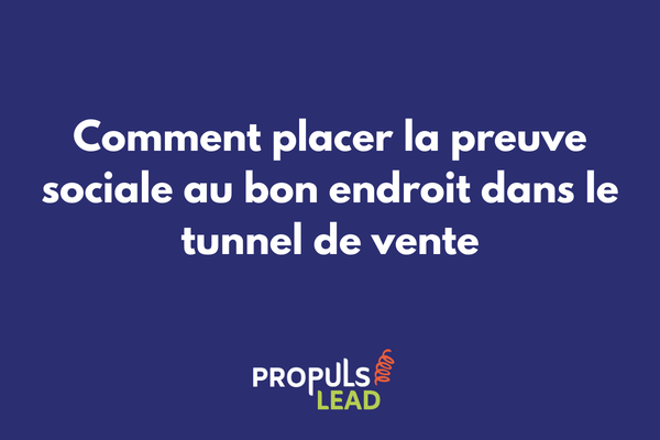 Comment placer la preuve sociale au bon endroit dans un tunnel de vente pour augmenter la conversion