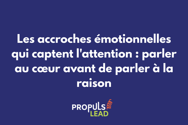 Les accroches émotionnelles qui captent l'attention dans un tunnel de vente parler au coeur avant la raison
