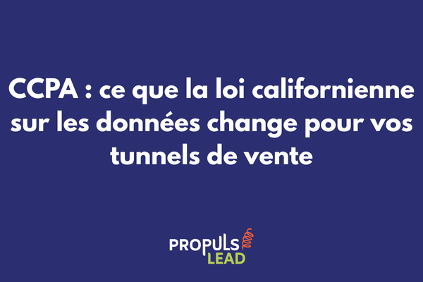 Comparaison de l'impact du CCPA et du RGPD sur la gestion du parcours client et la conformité des tunnels de vente