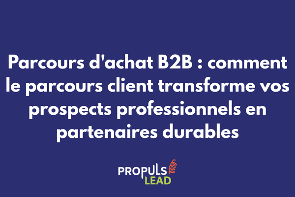 Schéma du parcours d'achat B2B avec les étapes clés du parcours client professionnel