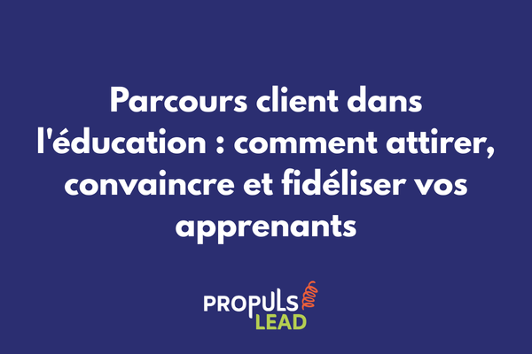 Parcours client optimisé dans le secteur de l'éducation avec stratégies de conversion et fidélisation des apprenants