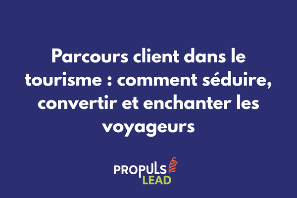 Parcours client dans le tourisme avec stratégies d'optimisation digitale pour convertir et fidéliser les voyageurs