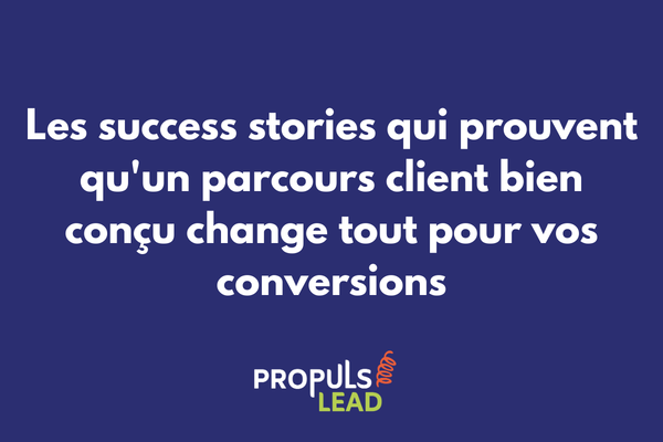 Success stories parcours client optimisé et meilleures pratiques conversion