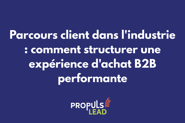 Parcours client dans le secteur industriel avec stratégies d'optimisation B2B pour cycles de vente longs et comités d'achat