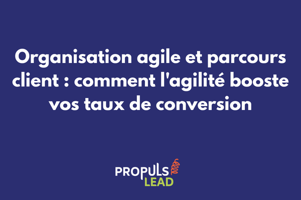 Organisation agile et optimisation du parcours client pour la conversion