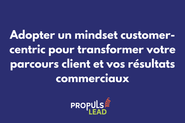 Mindset customer-centric et parcours client orienté conversion