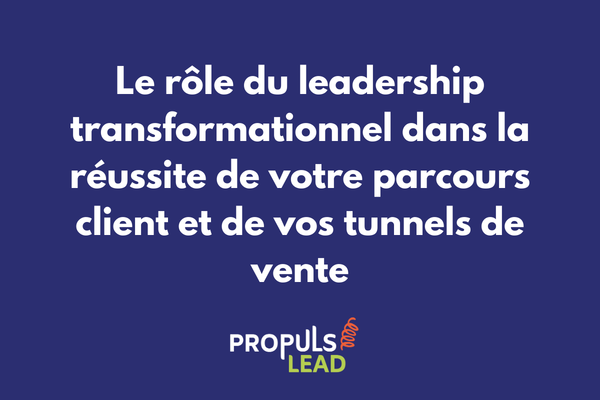 Leadership transformationnel et impact sur le parcours client et la conversion