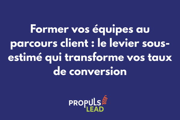 Formation des équipes au parcours client et amélioration des conversions