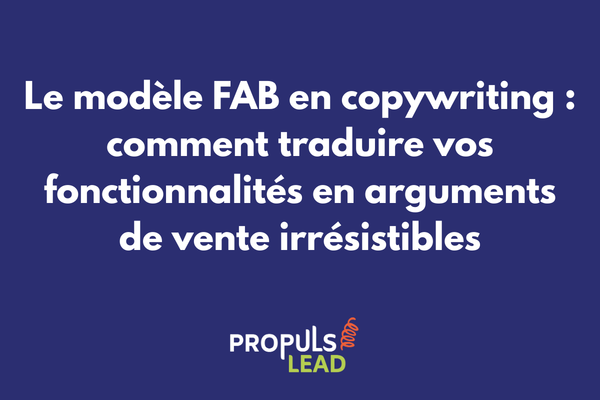 Modèle FAB features advantages benefits pour le copywriting de tunnel de vente