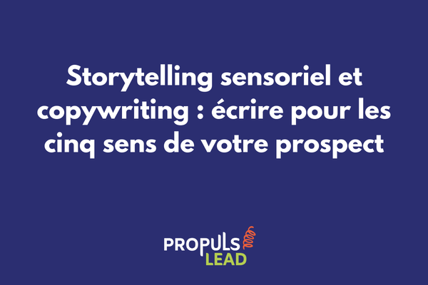 Storytelling sensoriel en copywriting avec activation des cinq sens pour une expérience immersive dans les tunnels de vente