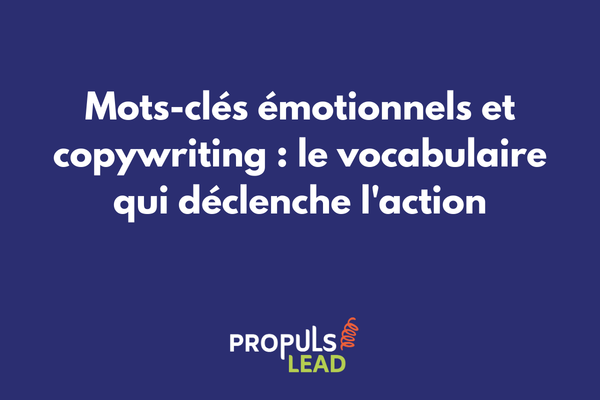 Mots-clés émotionnels en copywriting pour déclencher des réactions instinctives et améliorer la conversion des tunnels de vente