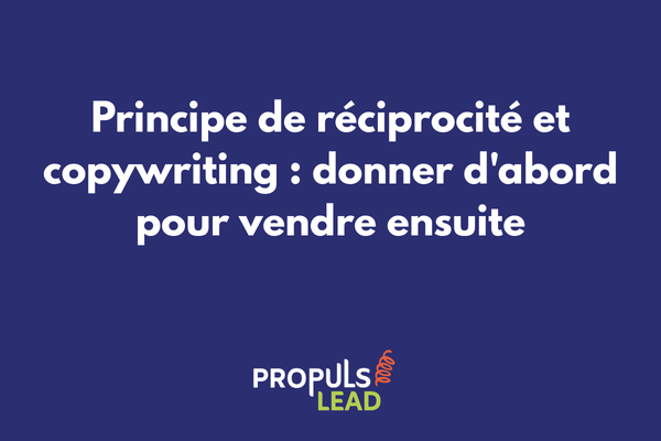 Principe de réciprocité appliqué au copywriting avec lead magnets, contenus gratuits et stratégie de nurturing