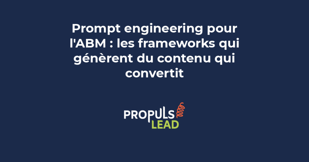 Exemple de prompt engineering structuré pour générer du contenu ABM personnalisé par compte cible et rôle décisionnel