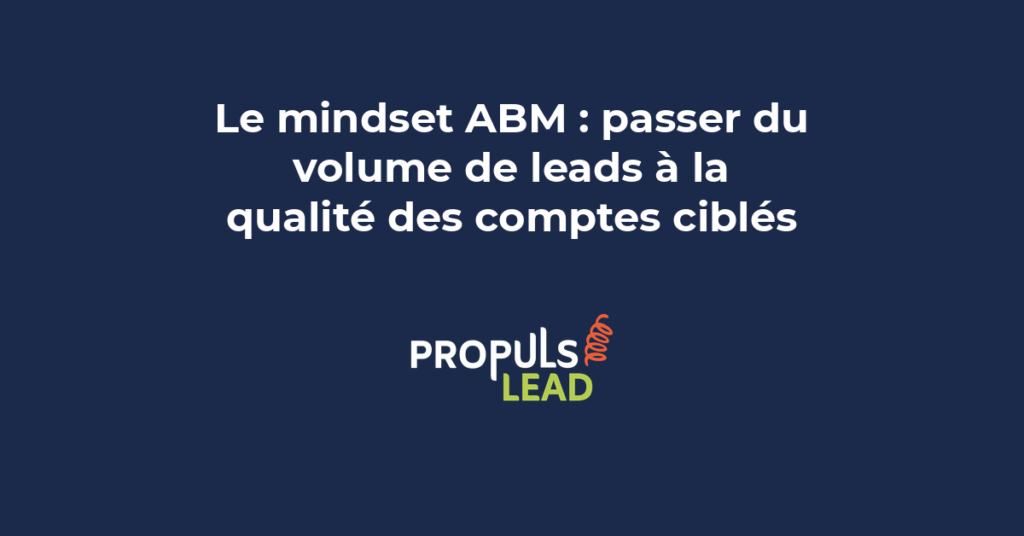 Transition d'une approche volume de leads vers une stratégie account-based marketing centrée sur la qualité des comptes cibles