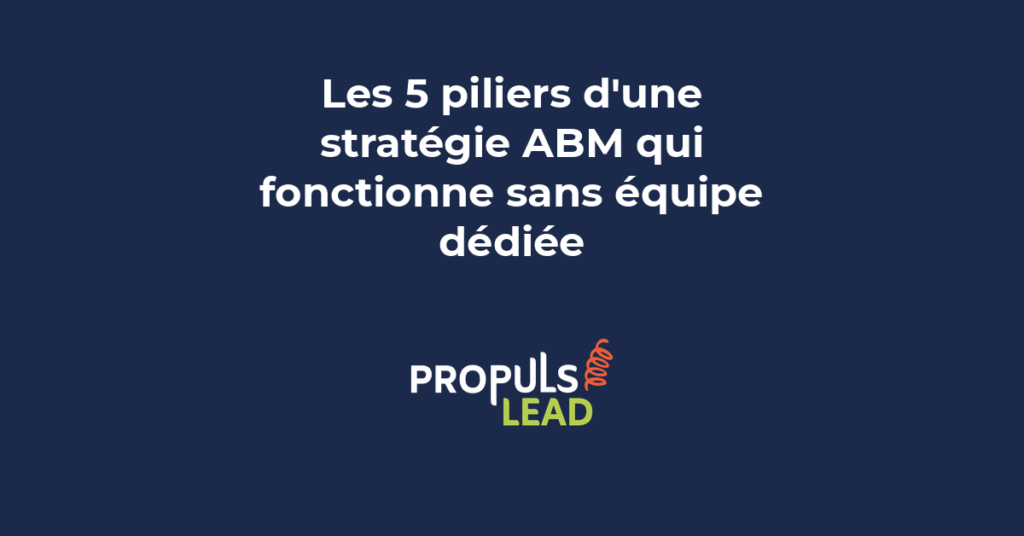 Schéma des cinq piliers d'une stratégie ABM structurée pour PME sans équipe marketing dédiée avec indicateurs de performance