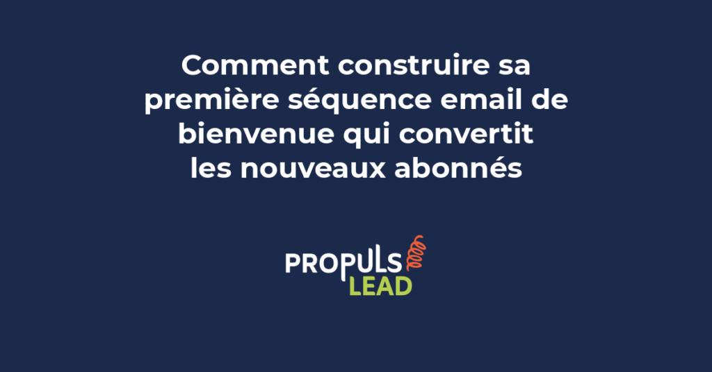 Séquence email de bienvenue en 5 étapes pour convertir les nouveaux abonnés avec le contenu et le timing recommandés