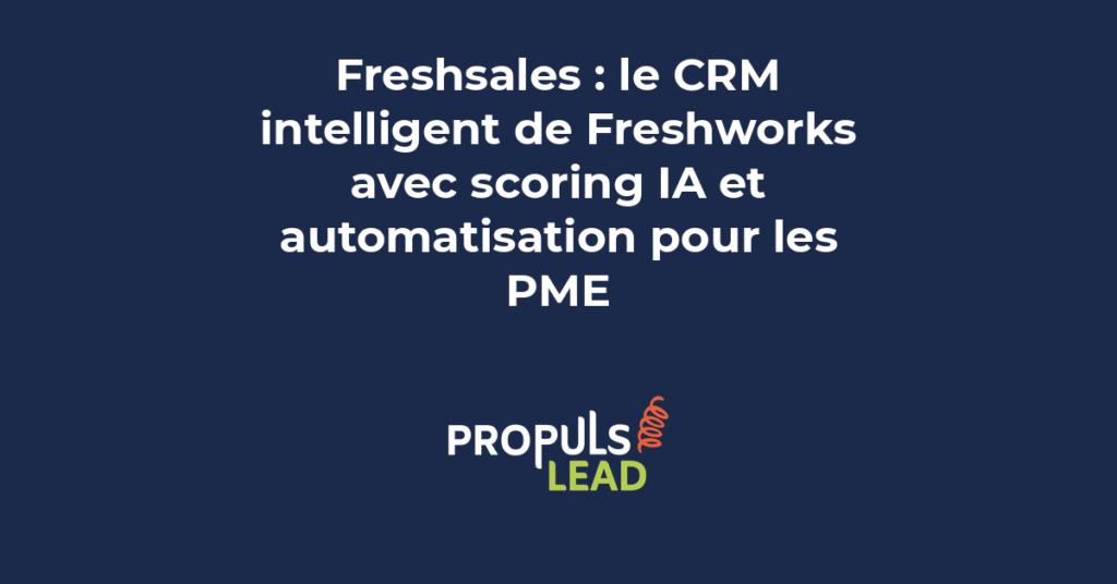 Freshsales CRM Freshworks scoring IA pipeline automatisation PME gestion commerciale