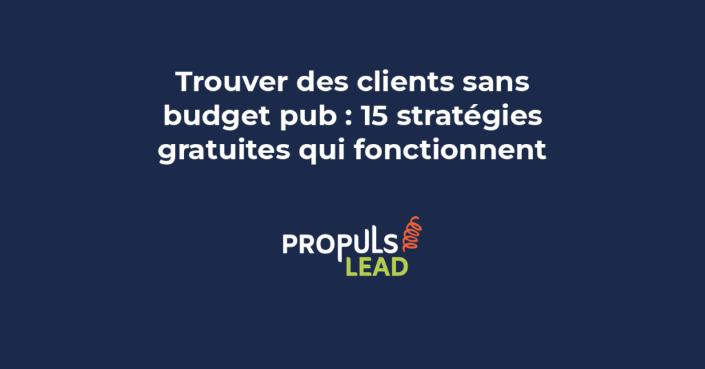 Quinze stratégies gratuites pour trouver des clients sans budget publicitaire classées par efficacité pour entrepreneurs et PME
