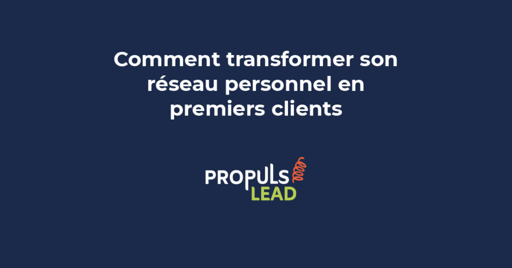 Entrepreneur transformant son réseau personnel en premiers clients avec une approche structurée et des conversations naturelles