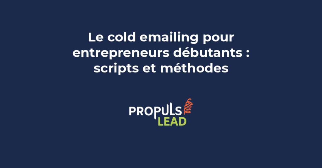 Méthode de cold emailing pour entrepreneurs débutants avec scripts de prospection personnalisés et techniques de suivi des réponses