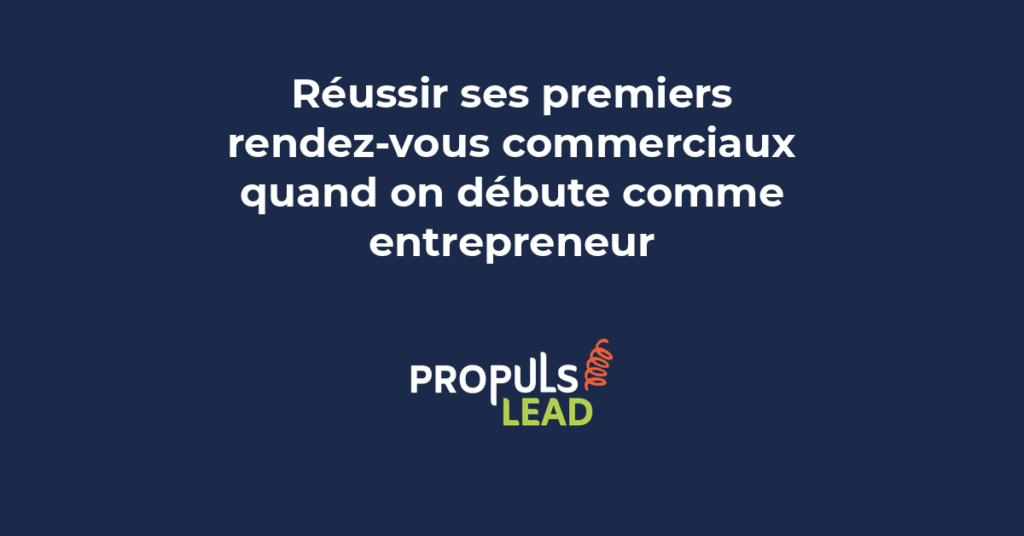 premiers rendez-vous commerciaux entrepreneur préparation conversion prospect écoute active