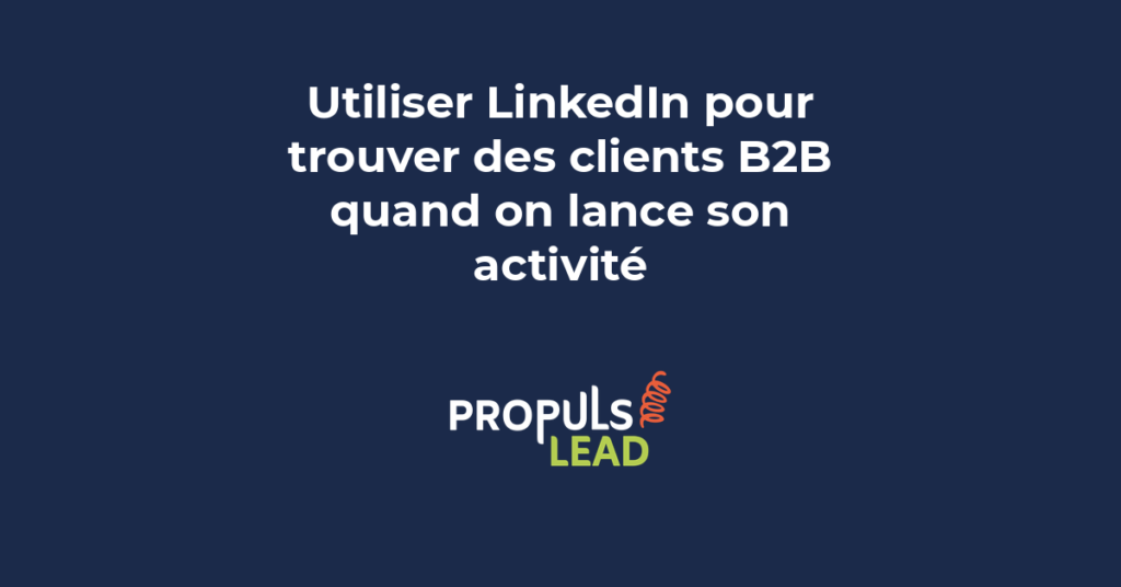 LinkedIn prospection B2B entrepreneur clients profil optimisé ciblage messages contenu