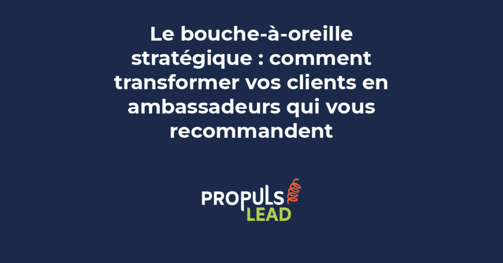 bouche-à-oreille stratégique clients ambassadeurs recommandation parrainage entrepreneur PME