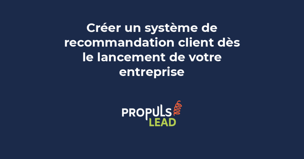 système recommandation client parrainage PME entrepreneur lancement bouche à oreille