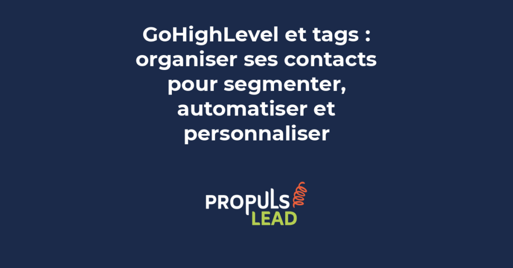 Système de tags GoHighLevel pour PME montrant l'organisation des contacts par catégories avec déclenchement d'automatisations ciblées