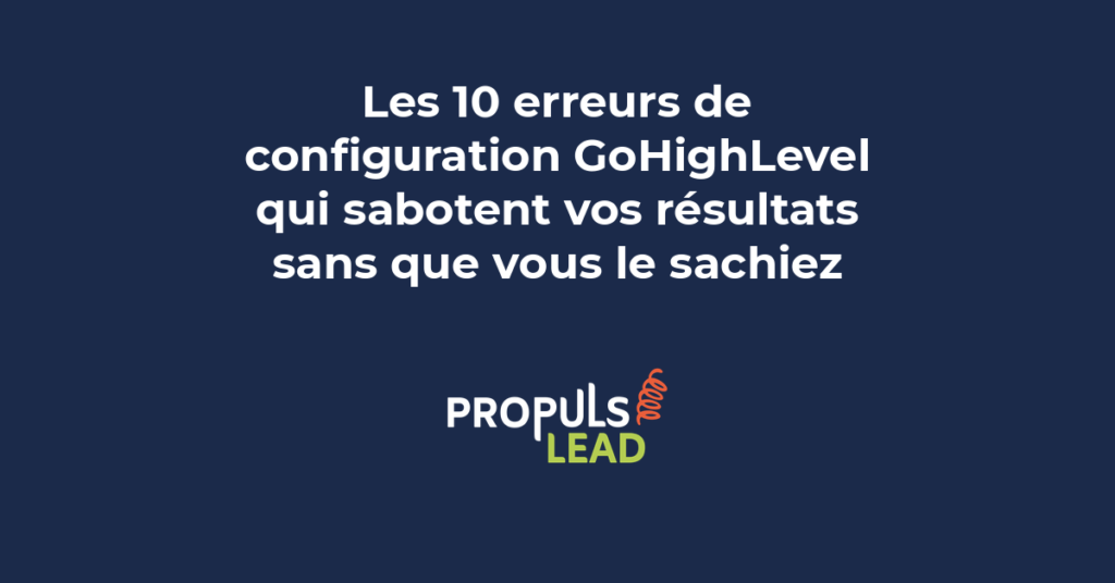 Liste des dix erreurs de configuration GoHighLevel les plus fréquentes chez les PME avec solutions de correction détaillées