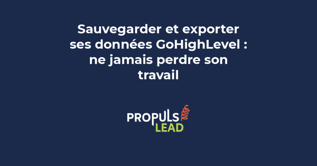 sauvegarder exporter données GoHighLevel protection travail backup CRM