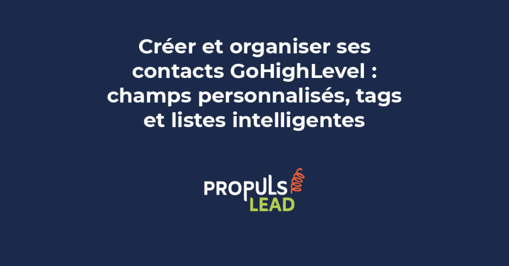 Organisation des contacts GoHighLevel montrant les champs personnalisés, système de tags hiérarchisés et création de listes intelligentes