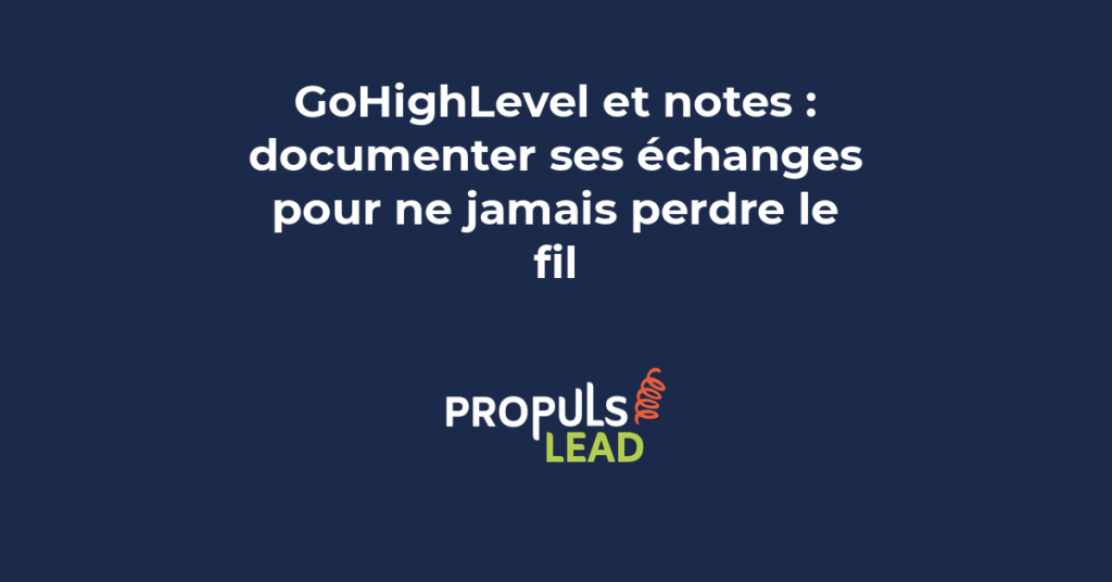 Interface de prise de notes dans GoHighLevel avec historique des échanges clients documentés