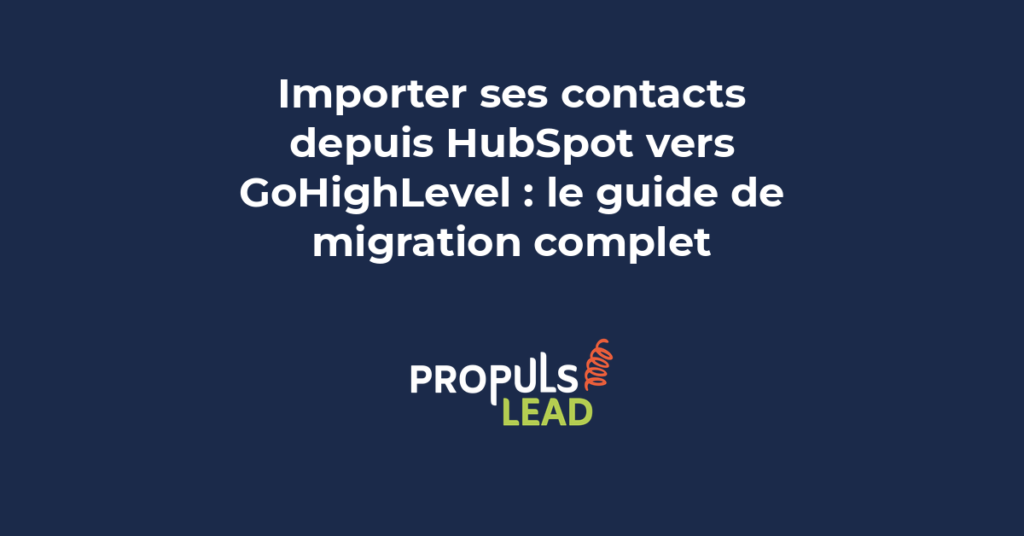 Processus de migration des contacts depuis HubSpot vers GoHighLevel avec mapping des champs et import CSV