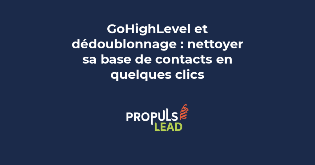 GoHighLevel dédoublonnage nettoyer base contacts CRM fusion doublons