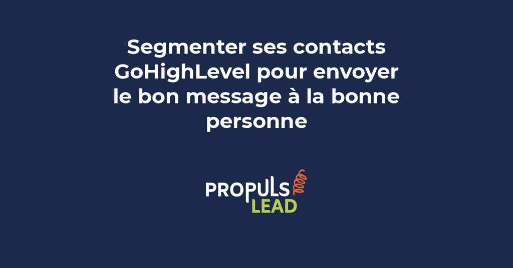segmenter contacts GoHighLevel tags smart lists campagnes ciblées CRM