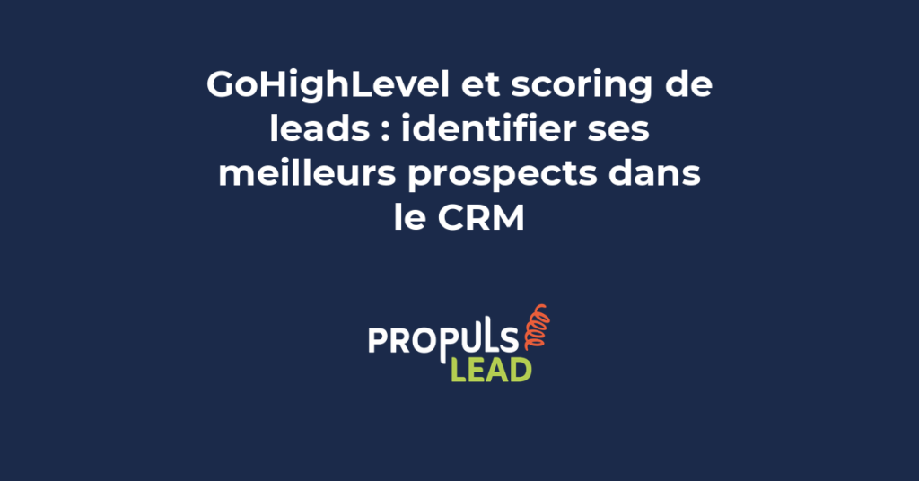 scoring leads GoHighLevel identifier meilleurs prospects CRM qualification automatique