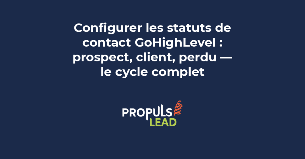configurer statuts contact GoHighLevel prospect client perdu cycle vie CRM