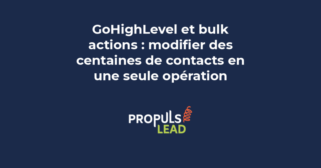 Bulk actions GoHighLevel pour modification en masse de contacts tags statuts et workflows dans le CRM PME en 2026