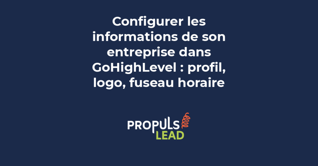 Page de configuration Business Profile dans GoHighLevel avec les champs nom entreprise logo adresse et fuseau horaire remplis