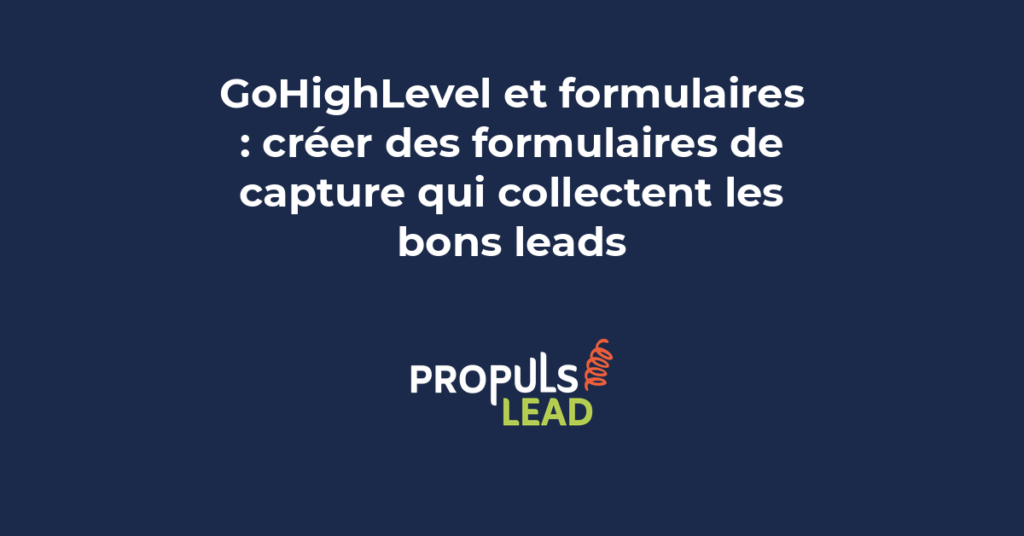 Formulaire de capture GoHighLevel avec champs personnalisés et intégration CRM pour collecte de leads qualifiés