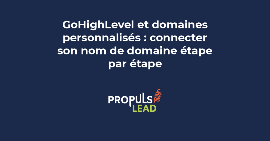 Interface GoHighLevel avec paramètres de domaine personnalisé et étapes de configuration DNS