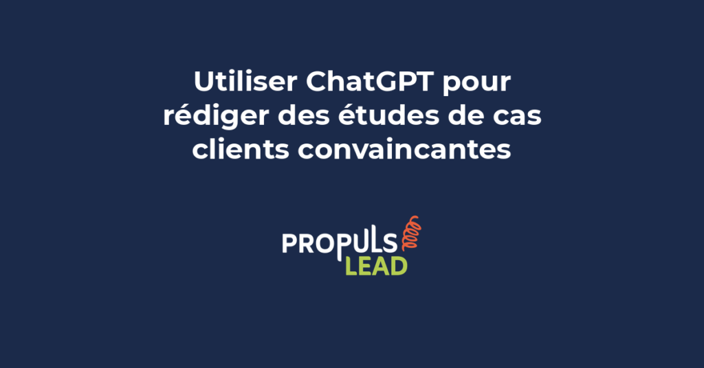 Rédaction d'une étude de cas client avec ChatGPT suivant une structure narrative problème solution résultats