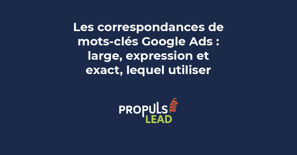 Les trois types de correspondance de mots-clés Google Ads large expression et exact comparés avec exemples pour PME