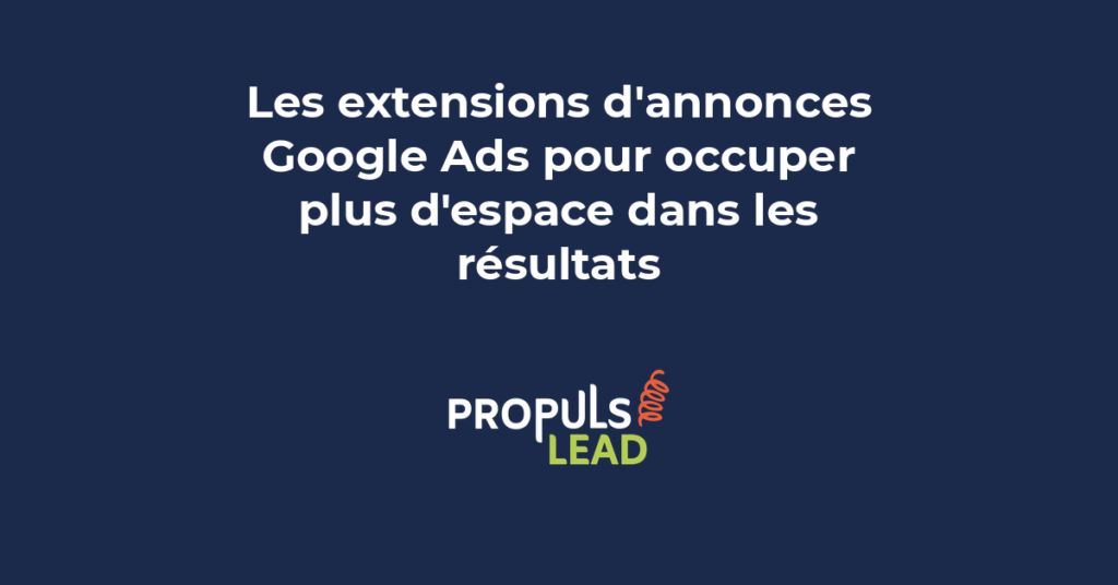 extensions annonces Google Ads sitelinks accroches extraits structurés espace résultats